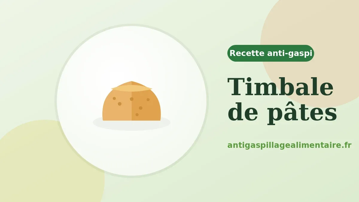 Timbale de pâtes, recette anti-gaspillage